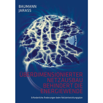 Wolfgang Baumann, Lorenz J. Jarass: Überdimensionierter Netzausbau behindert die Energiewende